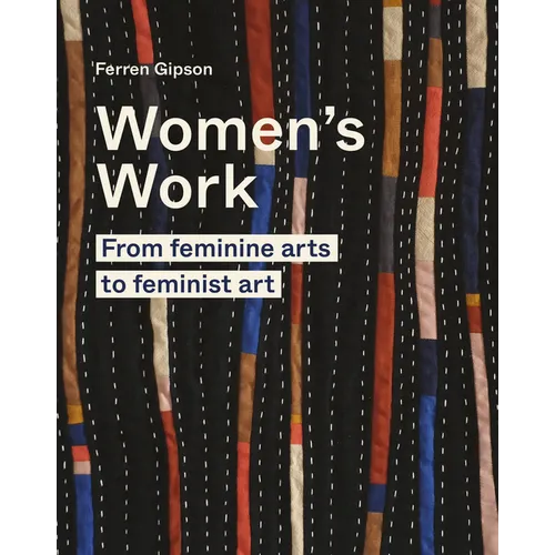 Women's Work: From Feminine Arts to Feminist Art