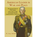 American Leader in War and Peace: The Life and Times of WWI Soldier, Army Chief of Staff, and Citadel President General Charles P. Summerall