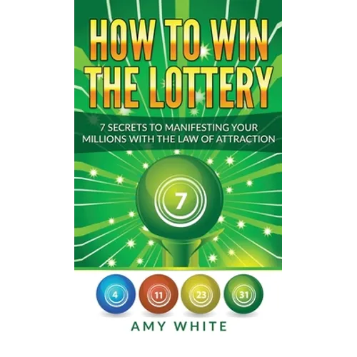 How to Win the Lottery: 7 Secrets to Manifesting Your Millions With the Law of Attraction (Volume 1)