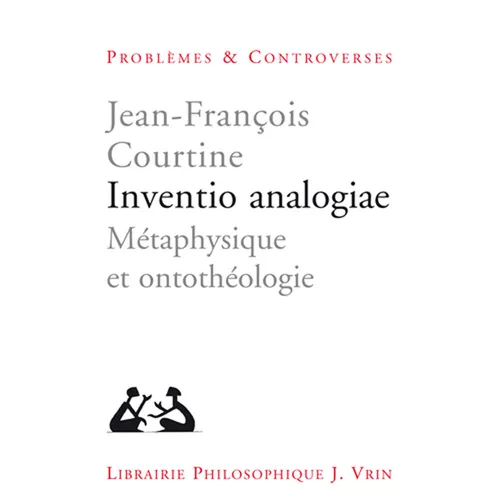 Inventio Analogiae: Metaphysique Et Ontotheologie