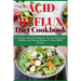 Acid Refux Diet Cookbook: A Complete And Easy Approach To Acid Reflux Diet, Healthy And Delicious Recipes To Cure GERD Disease