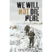 We Will Not Die Here