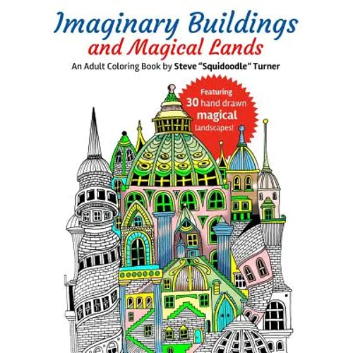 Imaginary Buildings and Magical Lands: Fantastic Forests, Landscapes, Castles and Doodled Cities to Color