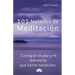 101 Métodos de Meditación: Consigue la paz y el bienestar que tanto necesitas
