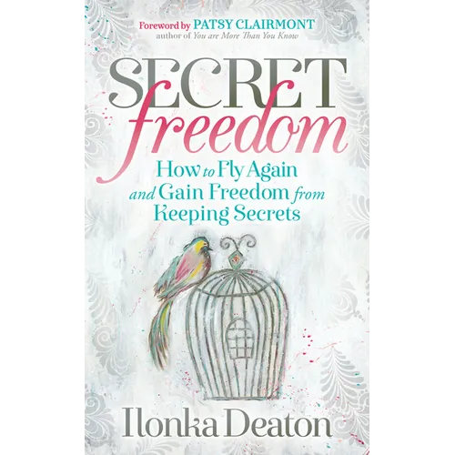Secret Freedom: How to Fly Again and Gain Freedom from Keeping Secrets