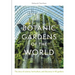 Botanic Gardens of the World: The Story of Science, Horticulture, and Discovery in 40 Gardens