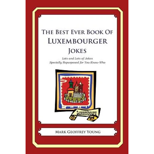 The Best Ever Book of Luxembourger Jokes: Lots and Lots of Jokes Specially Repurposed for You-Know-Who