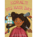 Koral's Big Hair Day