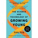 The Science and Technology of Growing Young, Updated Edition: An Insider's Guide to the Breakthroughs That Will Dramatically Extend Our Lifespan . . .