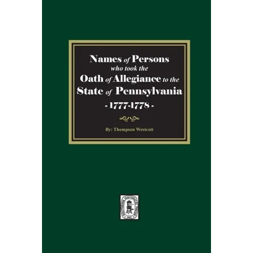 Names of Persons who took the Oath of Allegiance to the State of Pennsylvania between the years 1777 and 1789
