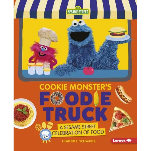 Cookie Monster's Foodie Truck: A Sesame Street Celebration of Food