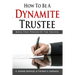 How To Be A Dynamite Trustee: Book Two: Powers Of The Trustee