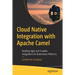 Cloud Native Integration with Apache Camel: Building Agile and Scalable Integrations for Kubernetes Platforms
