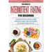 The Guide to Intermittent Fasting for Beginners: A Combination Of Keto Diet And Intermittent Fasting In Meal Plans On A Budget To Help You Boost Metab