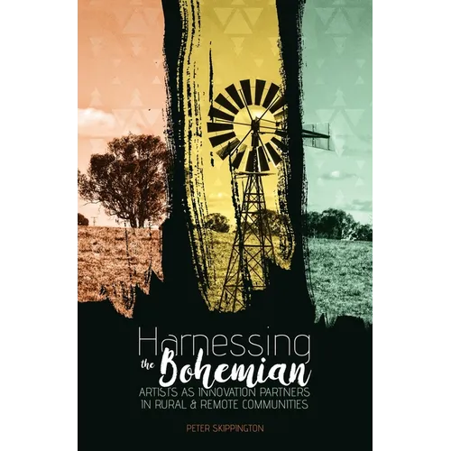 Harnessing the Bohemian: Artists as innovation partners in rural and remote communities