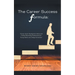 The Career Success Formula: Proven Career Development Advice and Finding Rewarding Employment for Young Adults and College Graduates