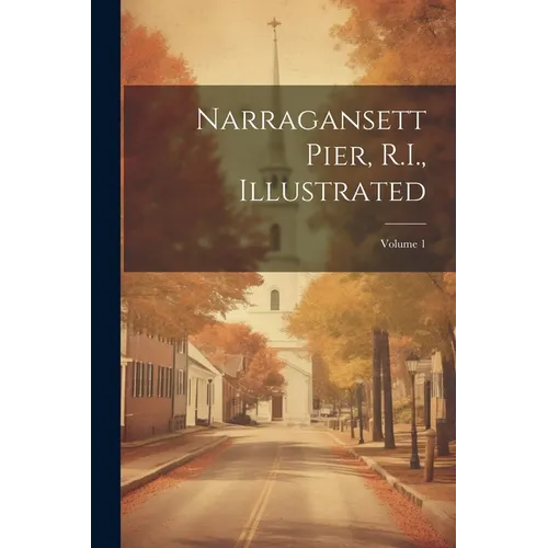 Narragansett Pier, R.I., Illustrated; Volume 1