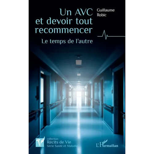 Un AVC et devoir tout recommencer: Le temps de l'autre