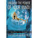 Unleash the Power of Your Mind!: Reach Your True Potential