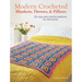 Modern Crocheted Blankets, Throws, and Pillows: 35 Cozy and Colorful Patterns for the Home
