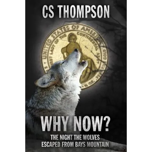 Why Now?: The Night the Wolves Escaped from Bays Mountain