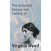 The Collected Essays and Letters of Virginia Woolf