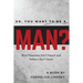 So, You Want to be a Man?: What Preachers Don't Preach and Fathers Don't Teach