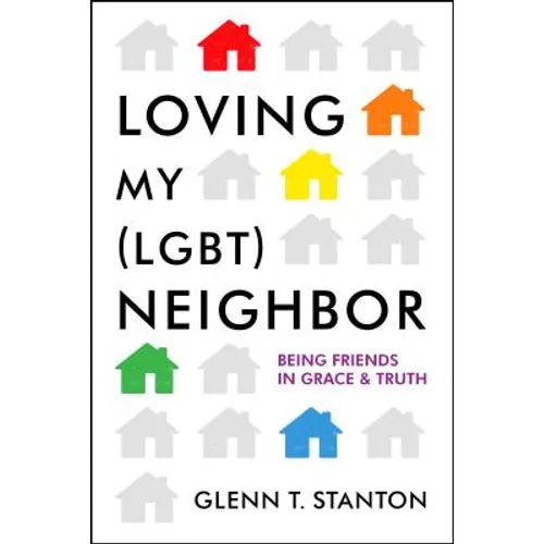 Loving My (Lgbt) Neighbor: Being Friends in Grace and Truth