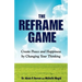 THE REFRAME GAME Create Peace and Happiness by Changing Your Thinking