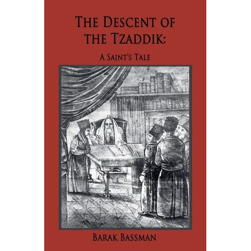 The Descent of the Tzaddik: A Saint's Tale