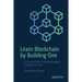 Learn Blockchain by Building One: A Concise Path to Understanding Cryptocurrencies