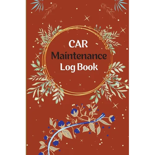 Vehicle Maintenance Log Book: Car Repair Journal, Oil Change Log Book, Vehicle and Automobile Service, Engine, Fuel, Miles, Tires Log Notes