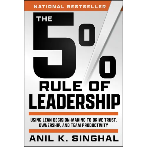 The 5% Rule of Leadership: Using Lean Decision-Making to Drive Trust, Ownership, and Team Productivity