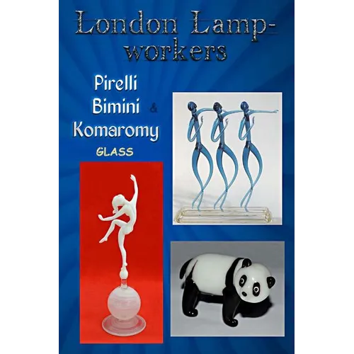 London Lampworkers: Pirelli, Bimini and Komaromy Glass: Your Guide to Pirelli, Komaromy and Bimini Glass. Book 1 of a four part trilogy.