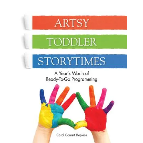Artsy Toddler Storytimes: A Year's Worth of Ready-To-Go Programming