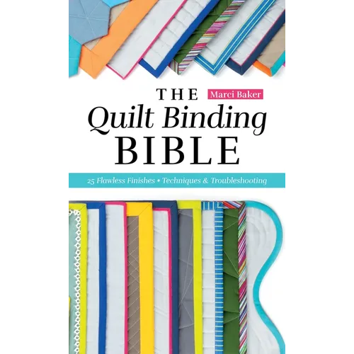 The Quilt Binding Bible: 25 Flawless Finishes; Techniques & Troubleshooting
