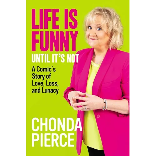 Life Is Funny Until It's Not: A Comic's Story of Love, Loss, and Lunacy