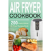 Air Fryer Cookbook: 200 Amazing & Delicious Air Fryer Recipes Book