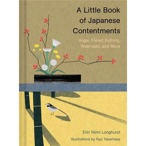 A Little Book of Japanese Contentments: Ikigai, Forest Bathing, Wabi-Sabi, and More (Japanese Books, Mindfulness Books, Books about Culture, Spiritual