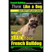 French Bulldog, French Bulldog Training AAA AKC: Think Like a Dog, but Don't Eat Your Poop! French Bulldog Breed Expert Training: Here's EXACTLY How t