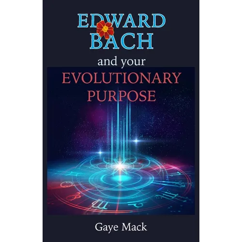 Edward Bach and Your Evolutionary Purpose
