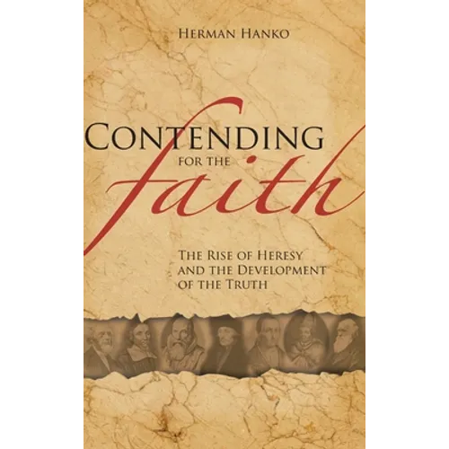 Contending for the Faith: The Rise of Heresy and the Development of the Truth