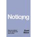 Noticing: How We Attend to the World and Each Other