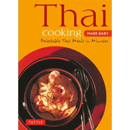 Thai Cooking Made Easy: Delectable Thai Meals in Minutes - Revised 2nd Edition (Thai Cookbook)
