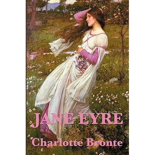 Jane Eyre: A Classic Novel of Love, Independence, and Moral Courage
