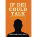 If DEI Could Talk: One Man's Journey Through Privilege, Oppression, and Hope