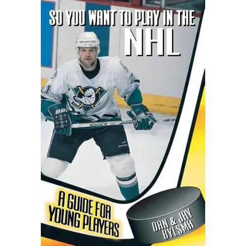 So You Want to Play in the NHL: A Guide for Young Players