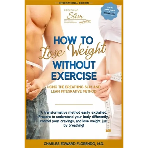 How to Lose Weight Without Exercise Using the Breathing Slim and Lean Integrative Method: Lose Weight with NO Exercise, NO Drugs, and NO Crash Diet