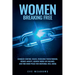 Women Breaking Free: Conquer Control Issues, Overcome Perfectionism, Reduce Anxiety, Achieve Work-Life Balance, and Find Inner Peace for Em