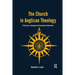 The Church in Anglican Theology: A Historical, Theological and Ecumenical Exploration